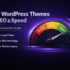 Best WordPress Themes for SEO and Speed – Ultimate Comparison Guide